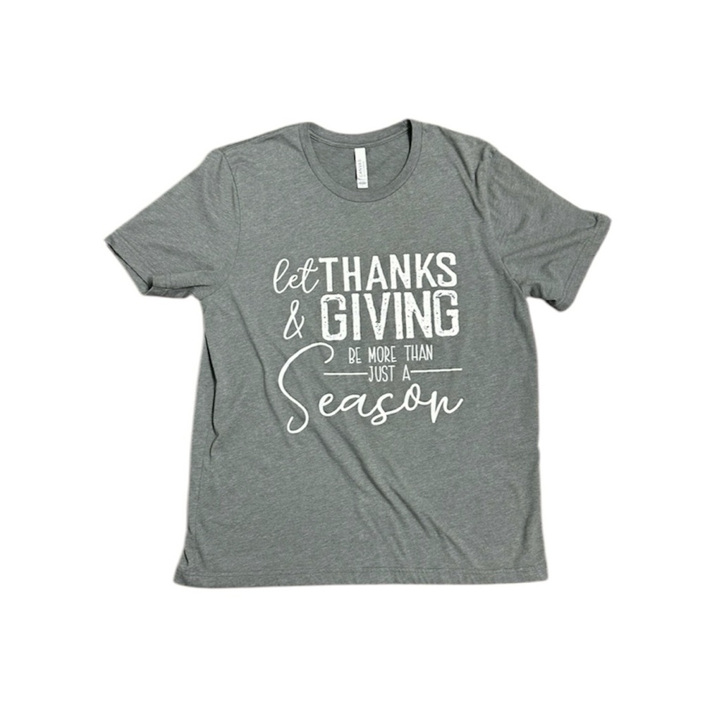 Let Thanks & Giving Be More Than Just a Season Short Sleeve Shirt Bella Canvas